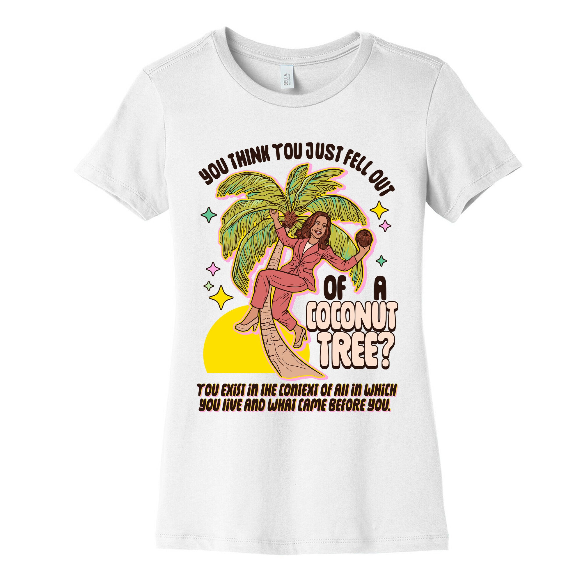 You think you just fell out of a coconut tree? Kamala Harris Womens Cotton Tee